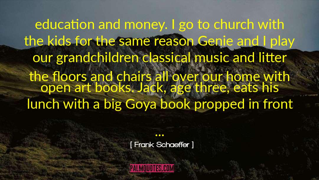 Frank Schaeffer Quotes: education and money. I go