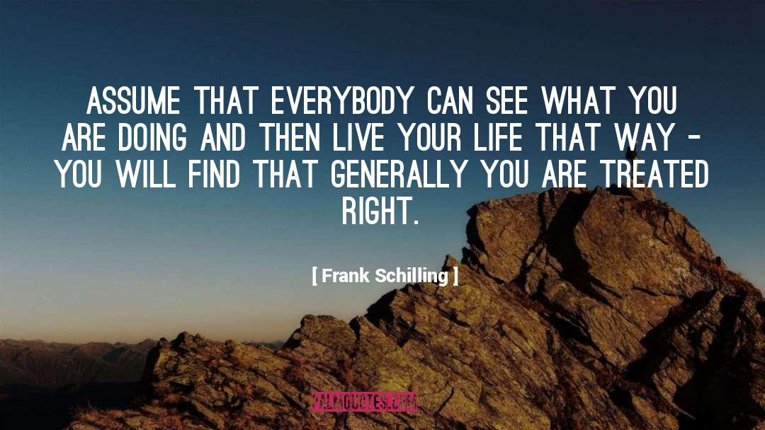 Frank Schilling Quotes: Assume that everybody can see