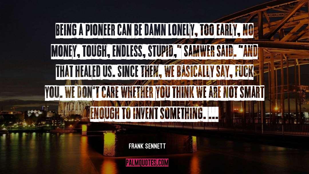 Frank Sennett Quotes: Being a pioneer can be