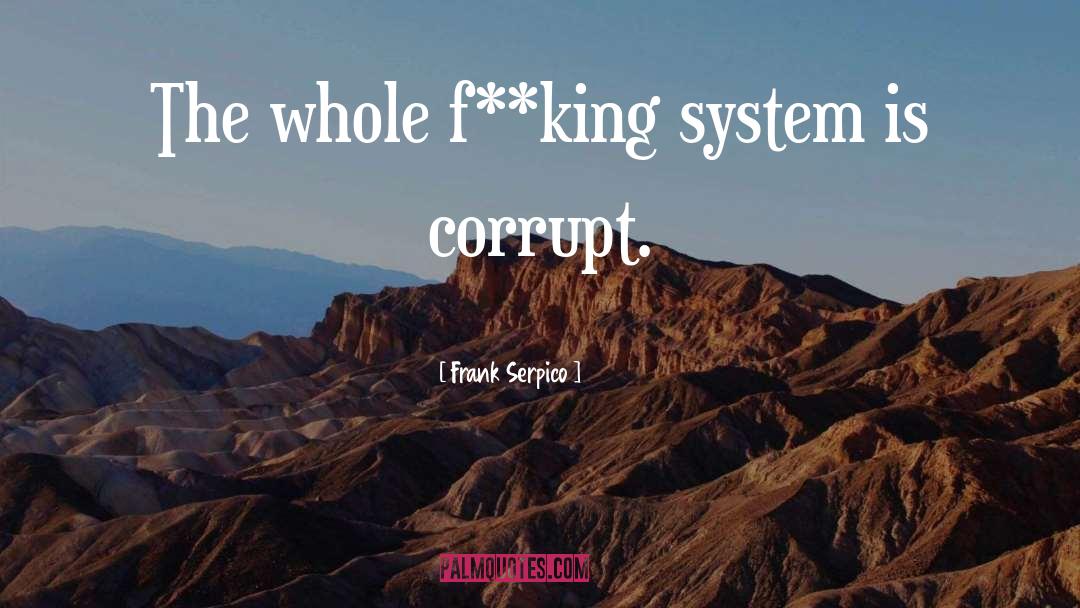 Frank Serpico Quotes: The whole f**king system is