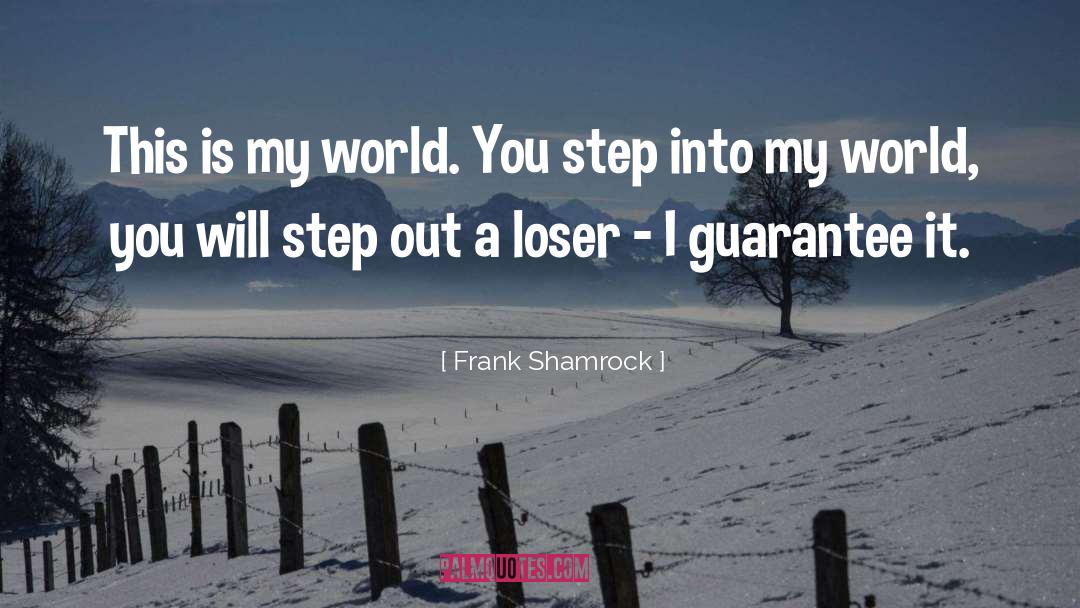 Frank Shamrock Quotes: This is my world. You