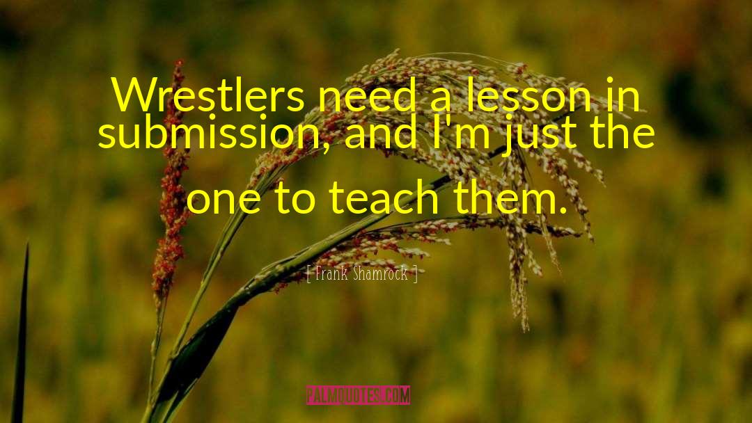 Frank Shamrock Quotes: Wrestlers need a lesson in