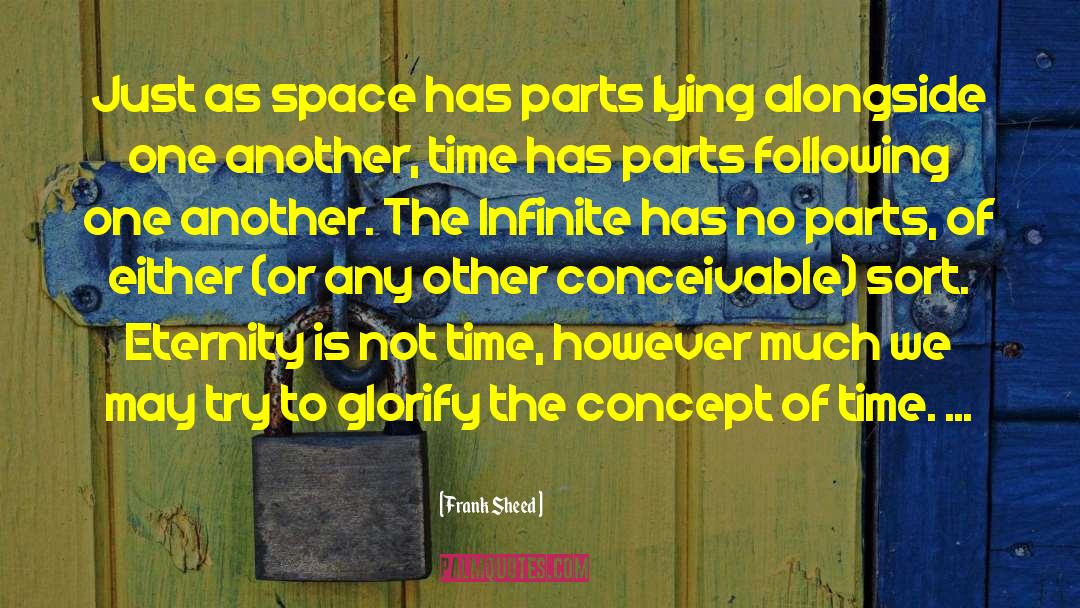 Frank Sheed Quotes: Just as space has parts