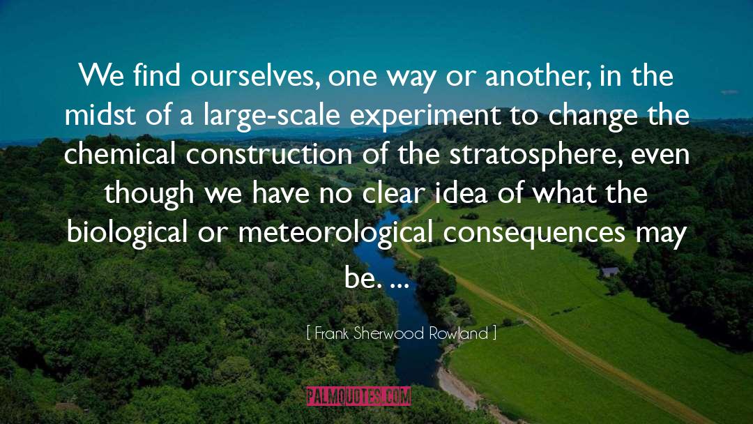 Frank Sherwood Rowland Quotes: We find ourselves, one way