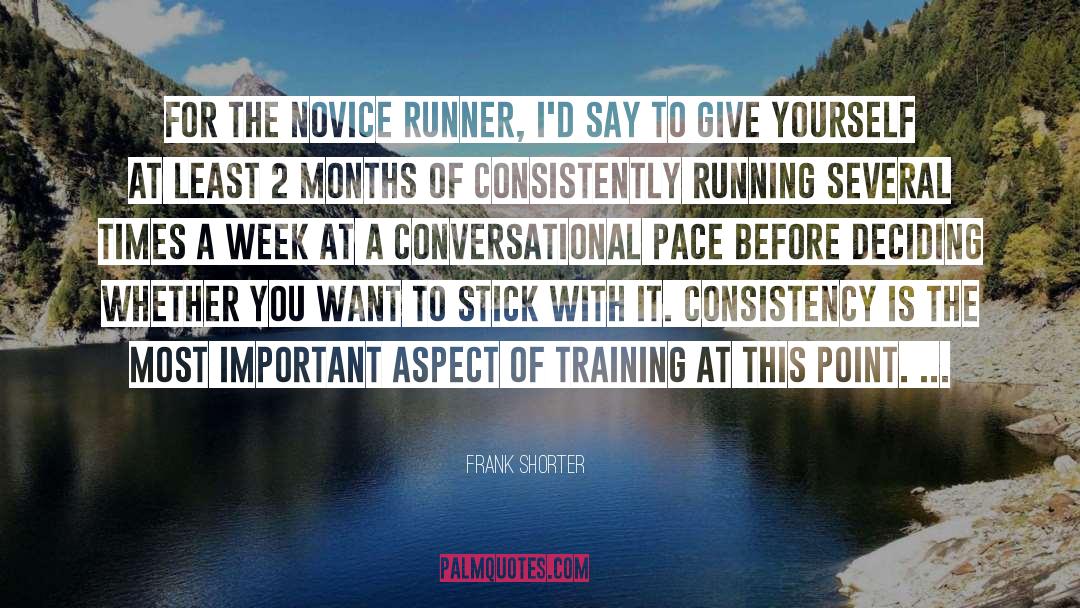 Frank Shorter Quotes: For the novice runner, I'd