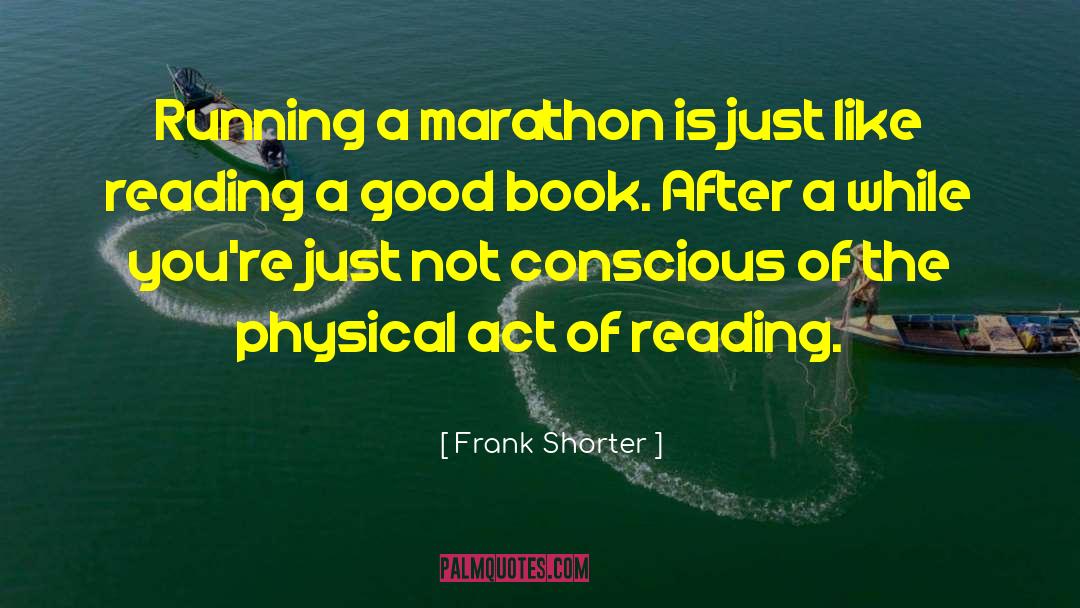 Frank Shorter Quotes: Running a marathon is just