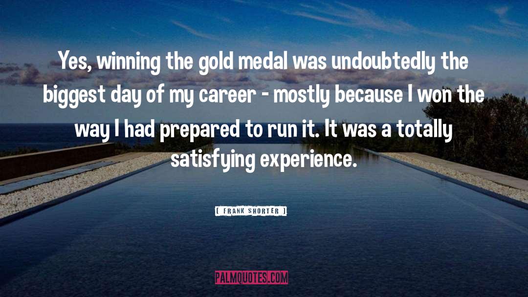 Frank Shorter Quotes: Yes, winning the gold medal