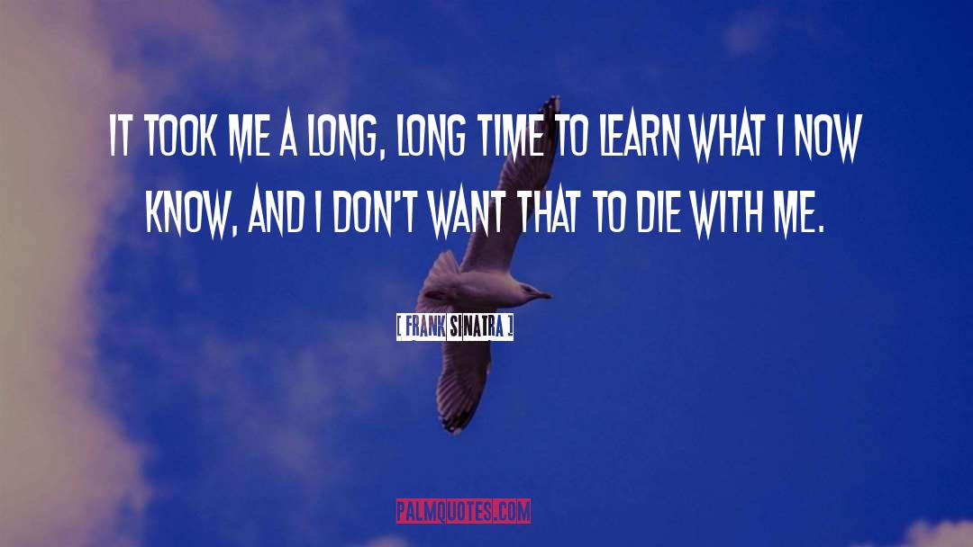 Frank Sinatra Quotes: It took me a long,