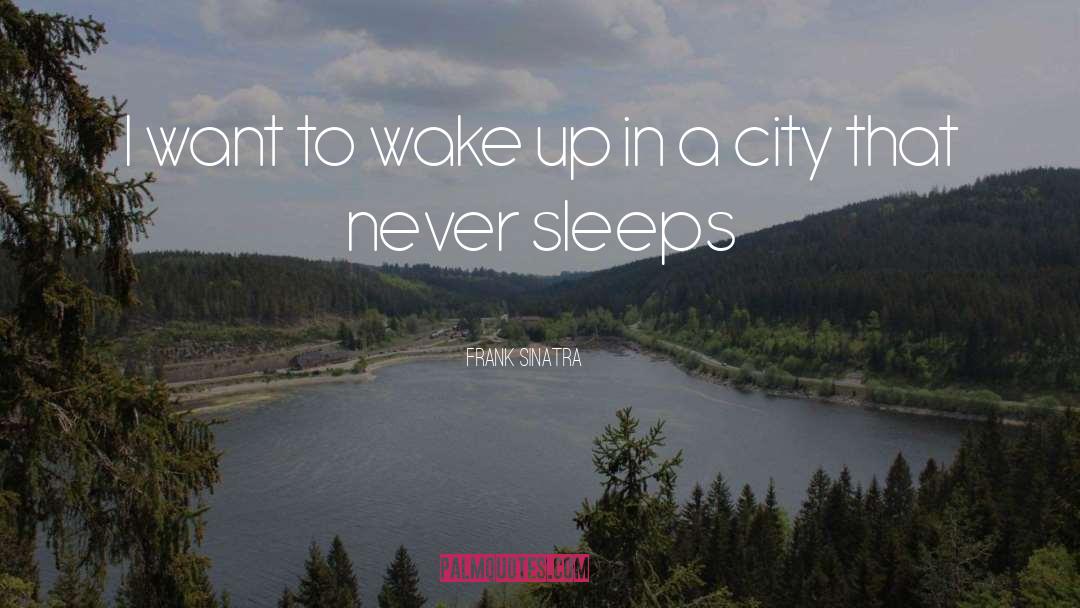 Frank Sinatra Quotes: I want to wake up