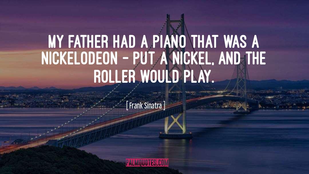 Frank Sinatra Quotes: My father had a piano