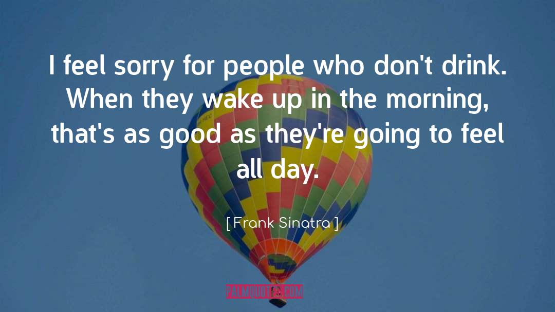 Frank Sinatra Quotes: I feel sorry for people
