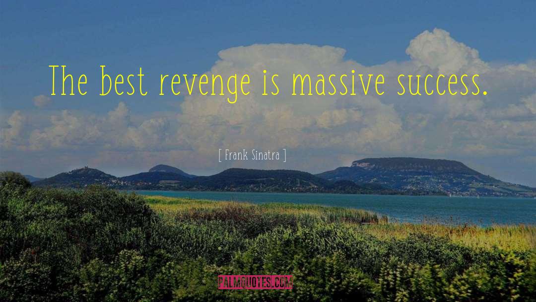Frank Sinatra Quotes: The best revenge is massive