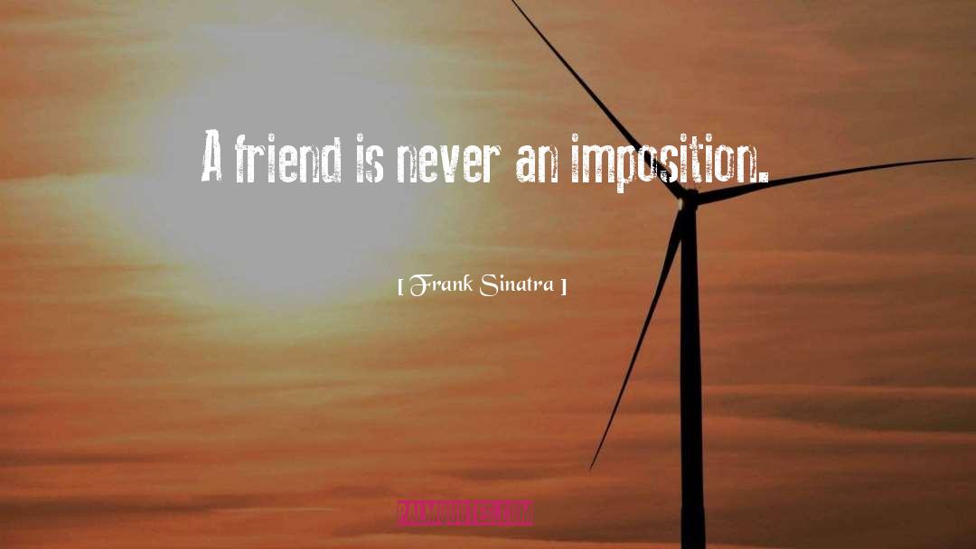 Frank Sinatra Quotes: A friend is never an