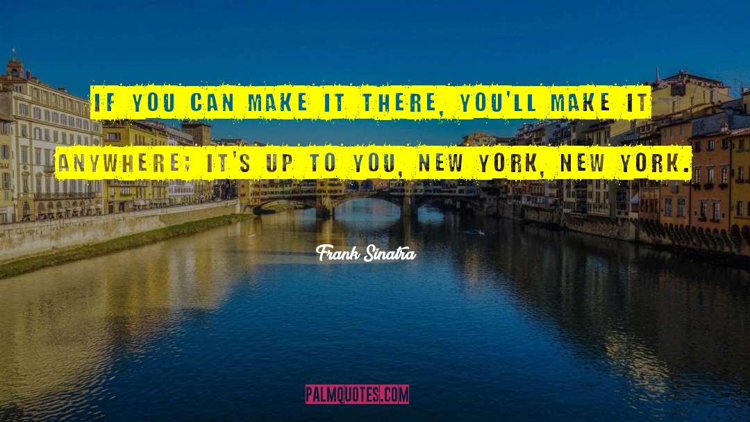 Frank Sinatra Quotes: If you can make it