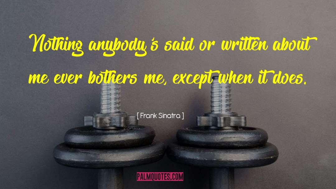 Frank Sinatra Quotes: Nothing anybody's said or written