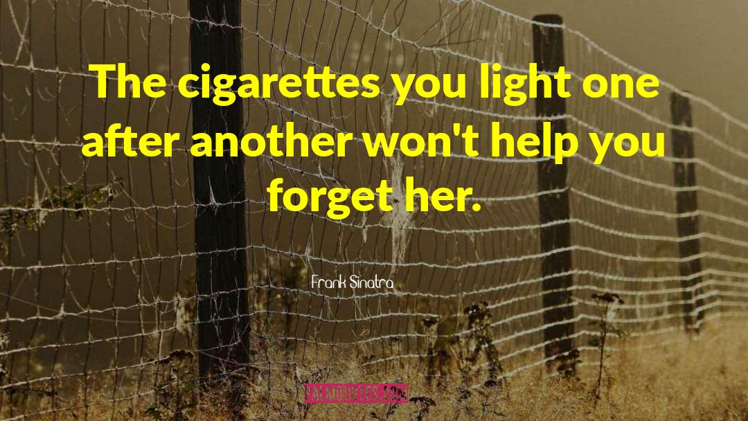 Frank Sinatra Quotes: The cigarettes you light one