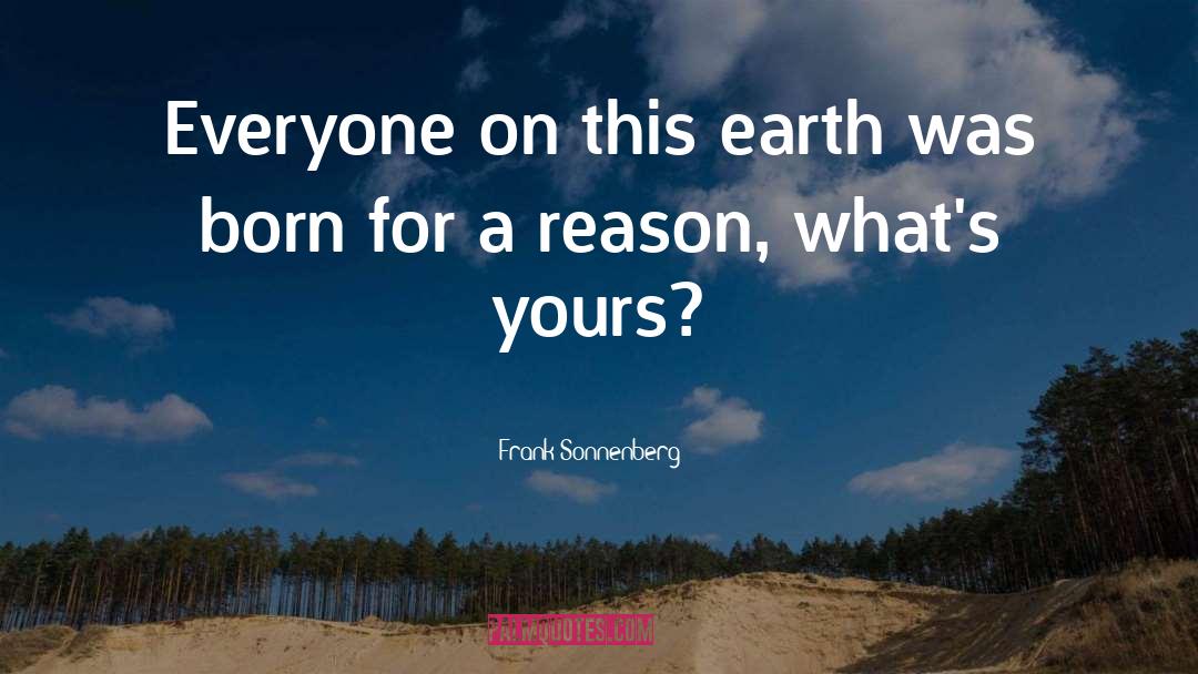 Frank Sonnenberg Quotes: Everyone on this earth was