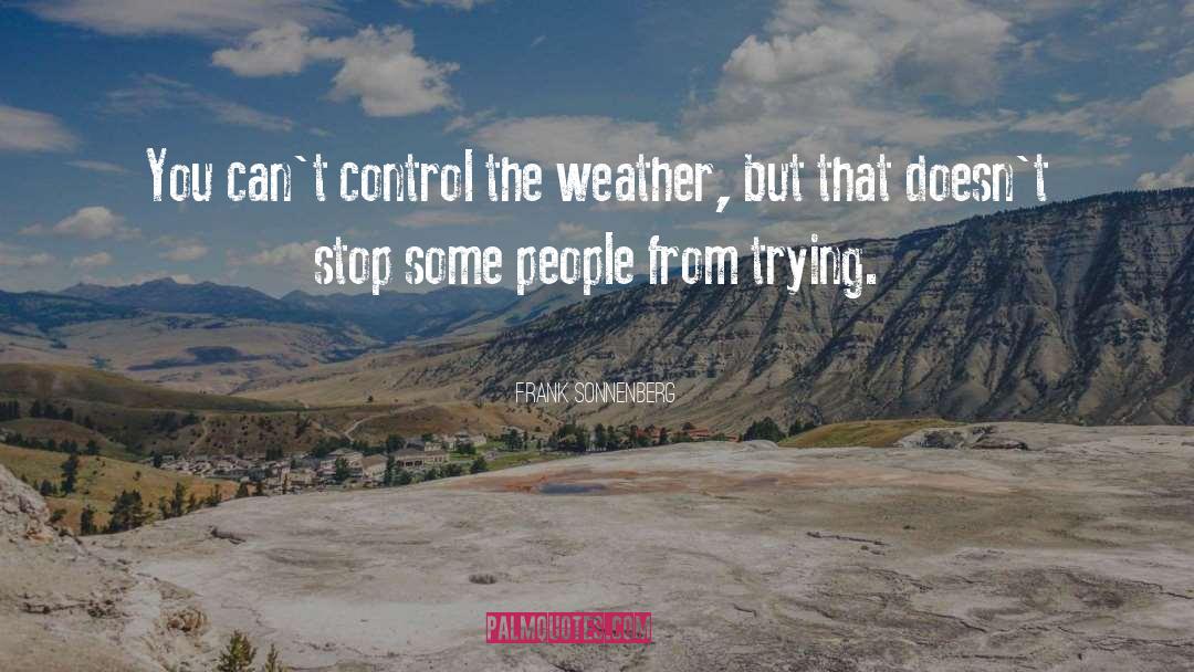 Frank Sonnenberg Quotes: You can't control the weather,