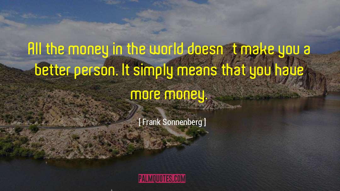 Frank Sonnenberg Quotes: All the money in the