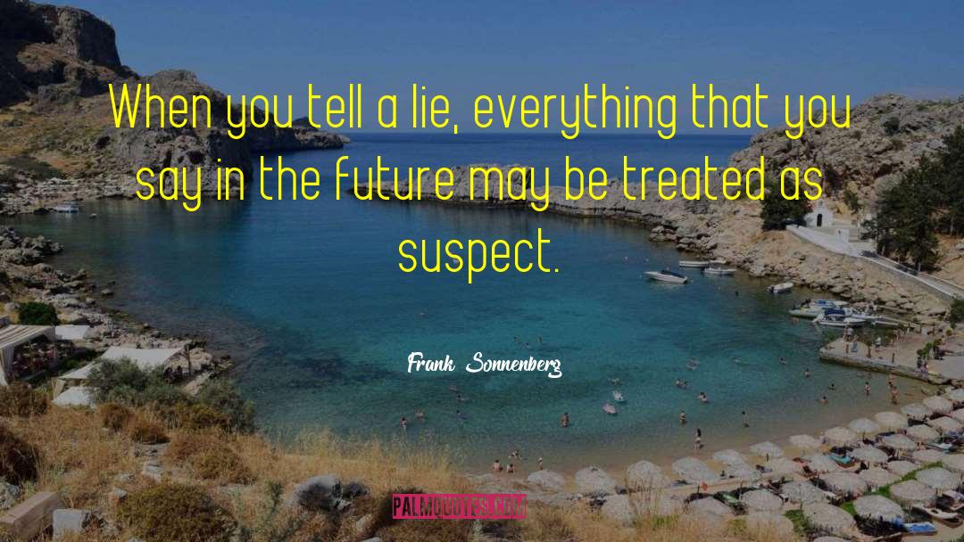 Frank Sonnenberg Quotes: When you tell a lie,