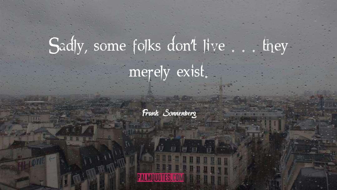 Frank Sonnenberg Quotes: Sadly, some folks don't live