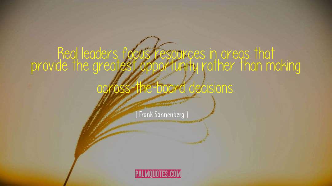 Frank Sonnenberg Quotes: Real leaders focus resources in