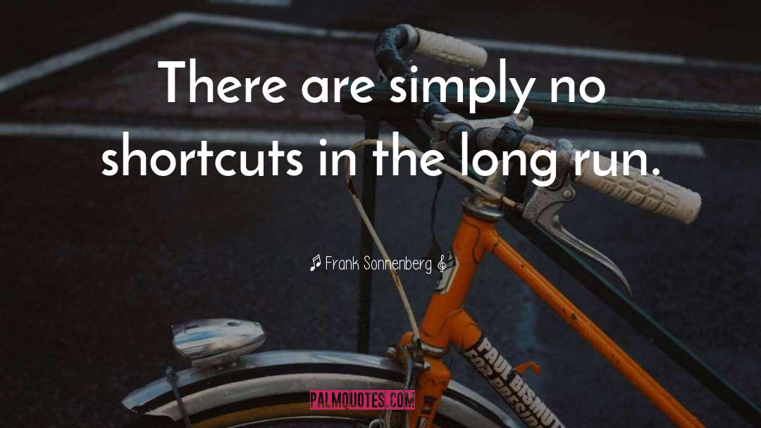 Frank Sonnenberg Quotes: There are simply no shortcuts