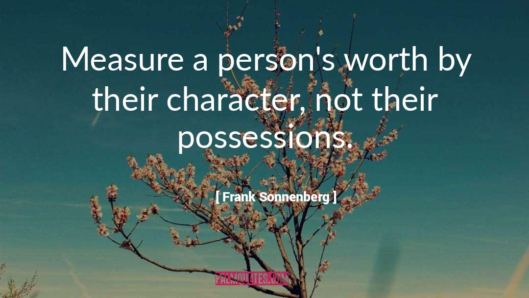 Frank Sonnenberg Quotes: Measure a person's worth by