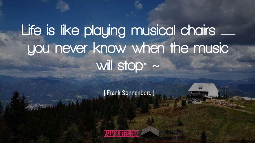 Frank Sonnenberg Quotes: Life is like playing musical