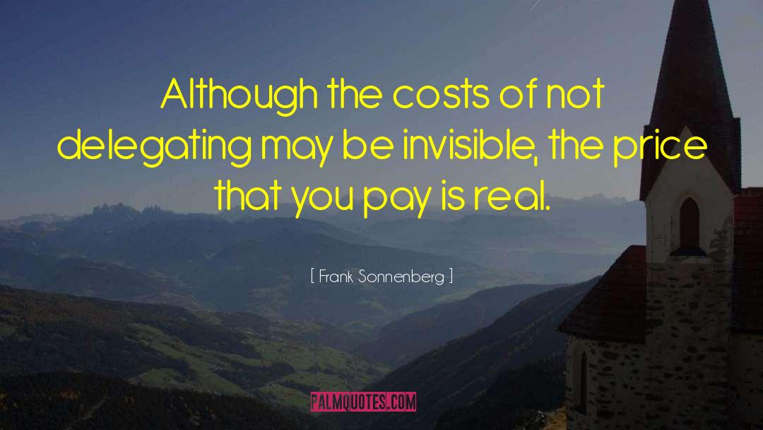 Frank Sonnenberg Quotes: Although the costs of not