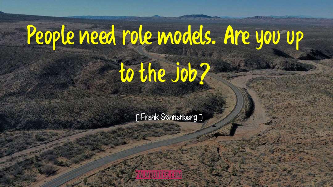 Frank Sonnenberg Quotes: People need role models. Are