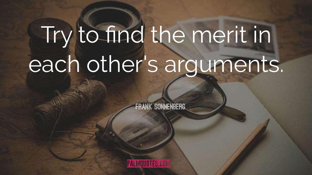 Frank Sonnenberg Quotes: Try to find the merit