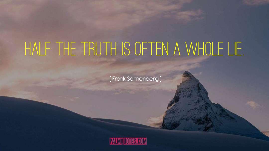 Frank Sonnenberg Quotes: Half the truth is often