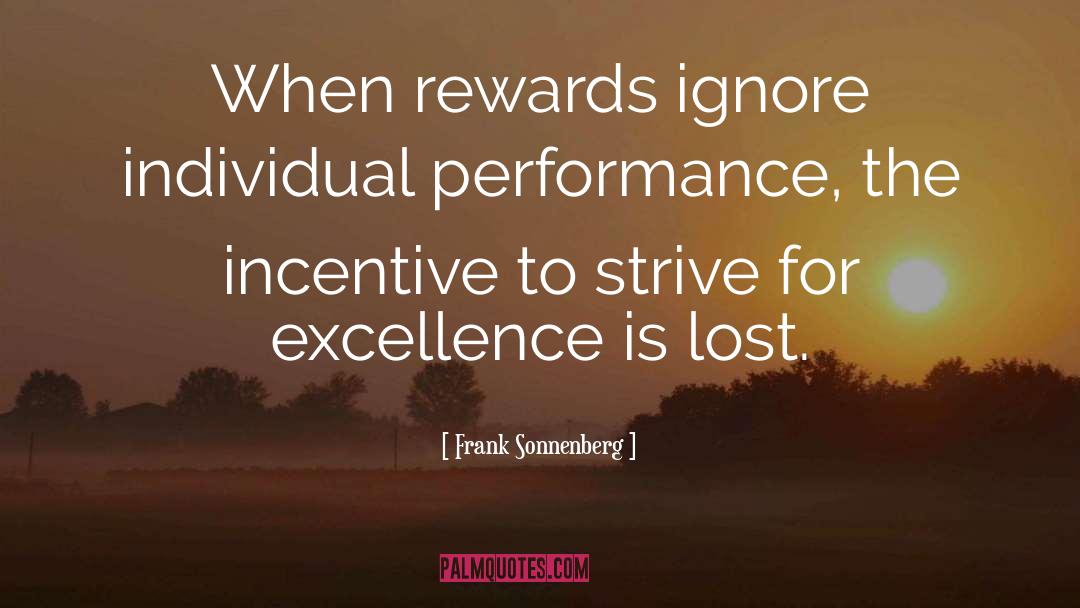 Frank Sonnenberg Quotes: When rewards ignore individual performance,