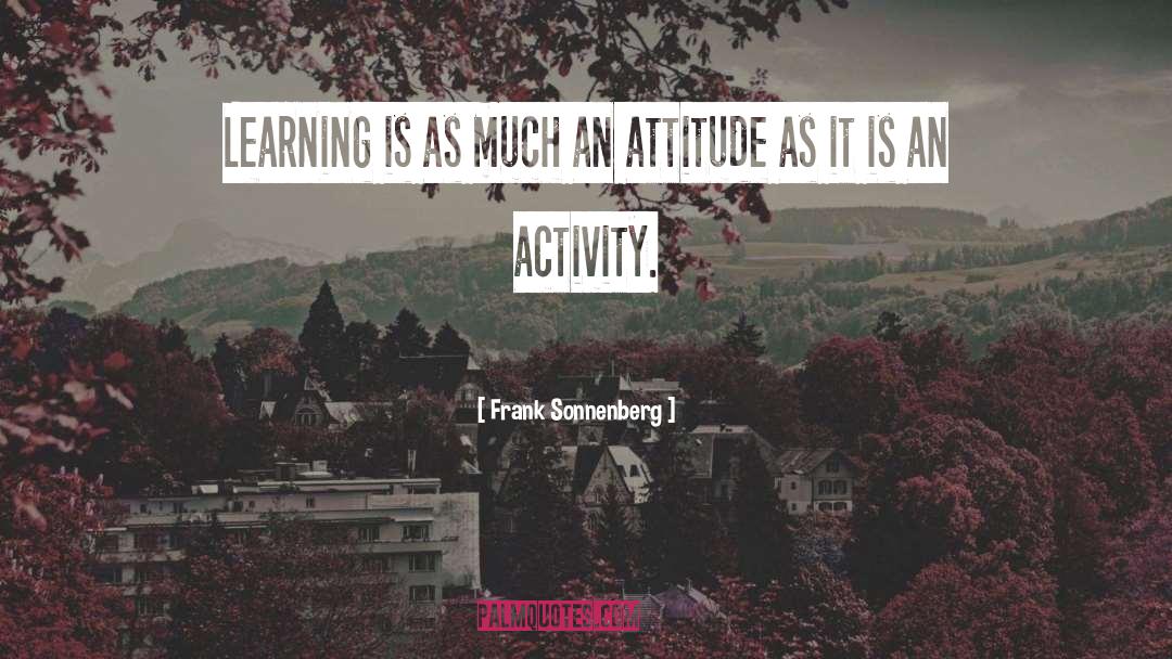 Frank Sonnenberg Quotes: Learning is as much an