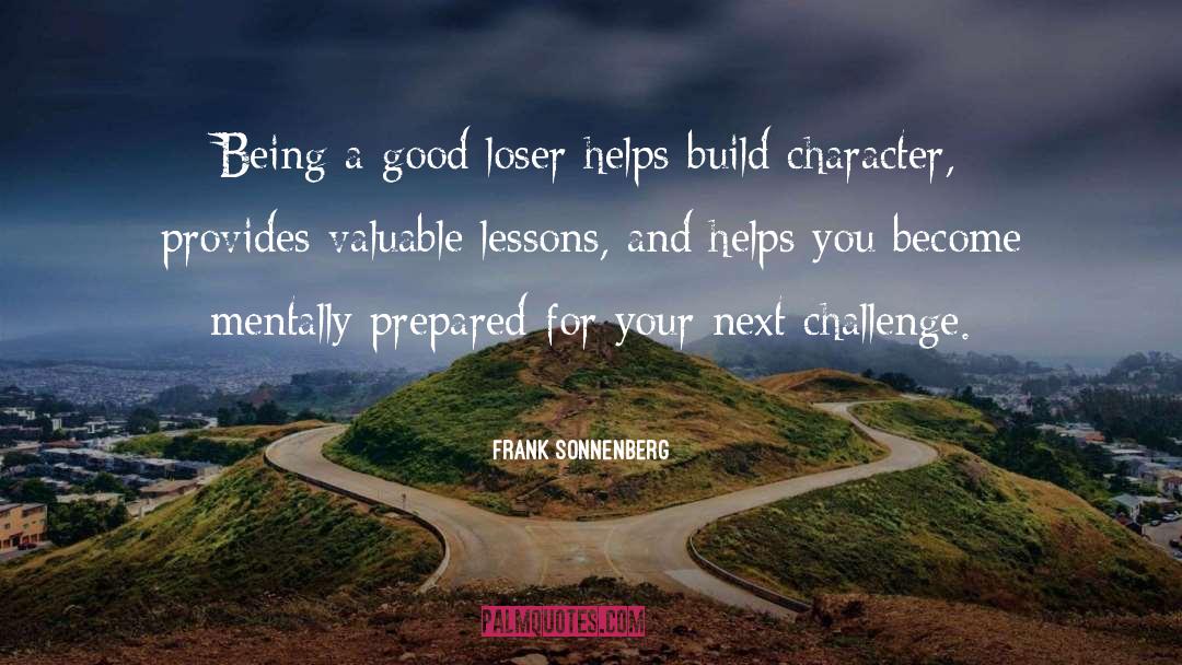 Frank Sonnenberg Quotes: Being a good loser helps