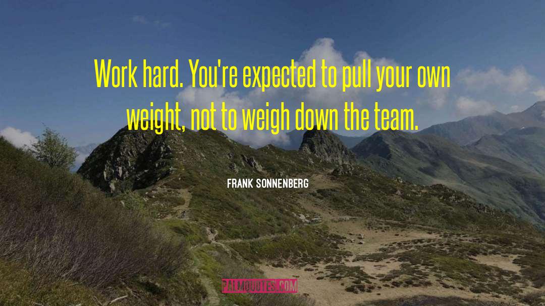 Frank Sonnenberg Quotes: Work hard. You're expected to