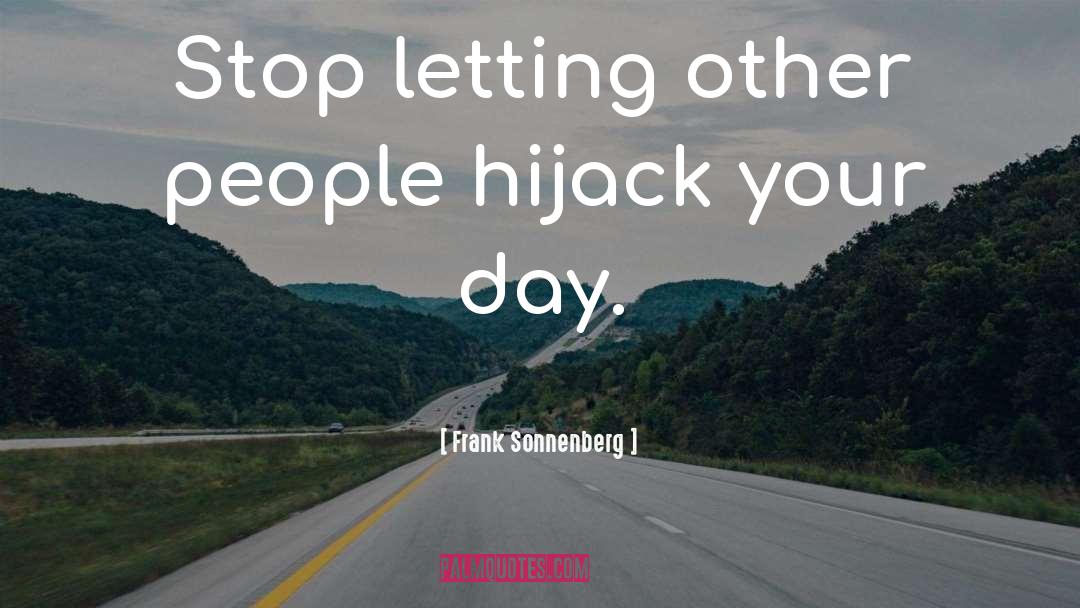 Frank Sonnenberg Quotes: Stop letting other people hijack