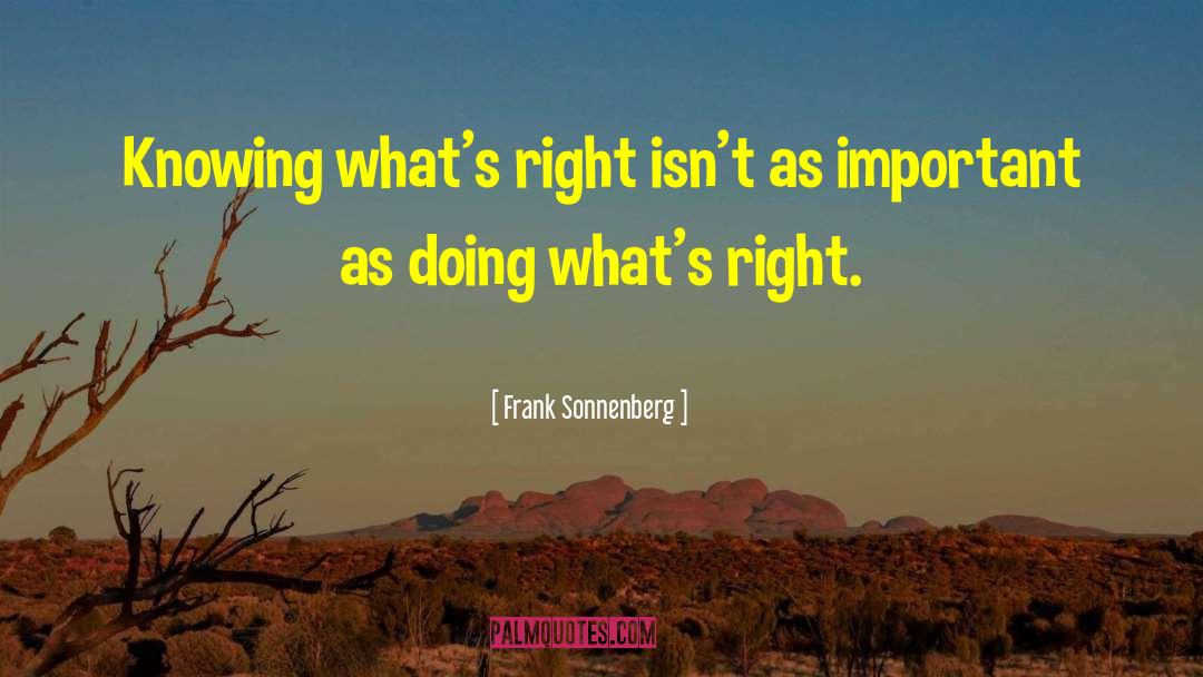 Frank Sonnenberg Quotes: Knowing what's right isn't as