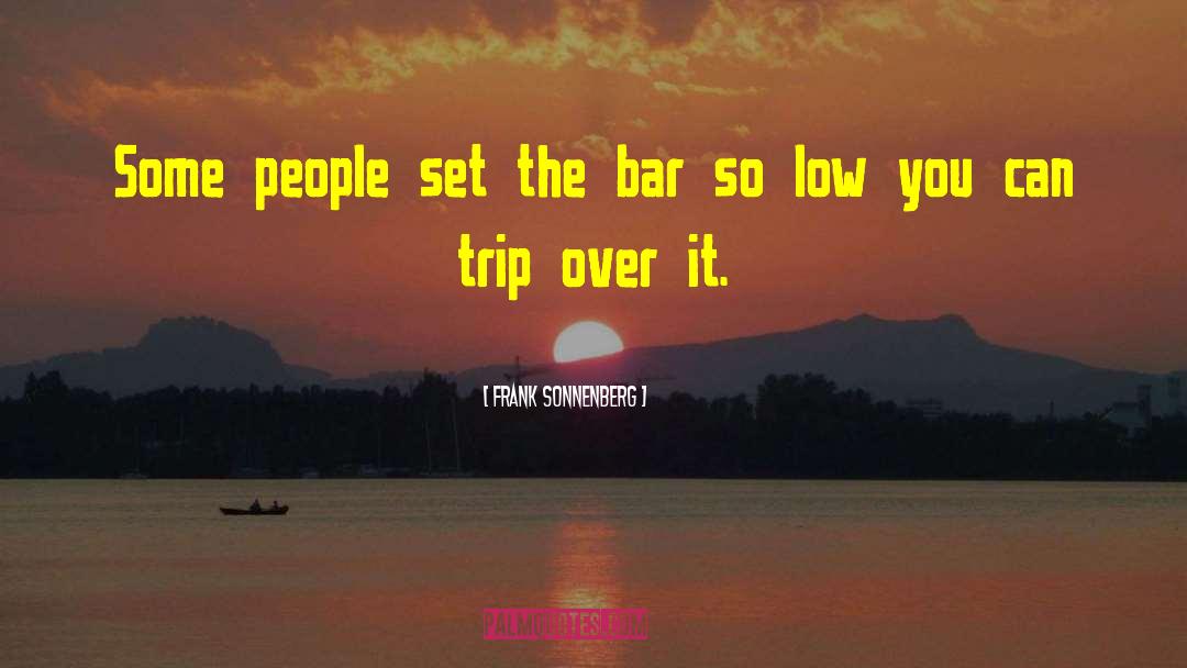 Frank Sonnenberg Quotes: Some people set the bar