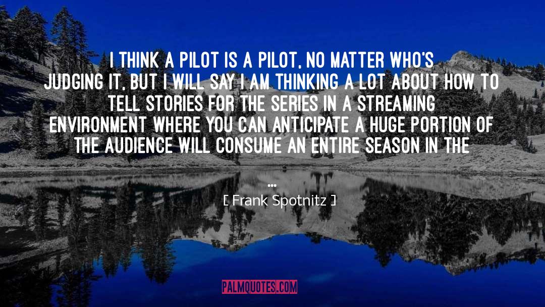 Frank Spotnitz Quotes: I think a pilot is