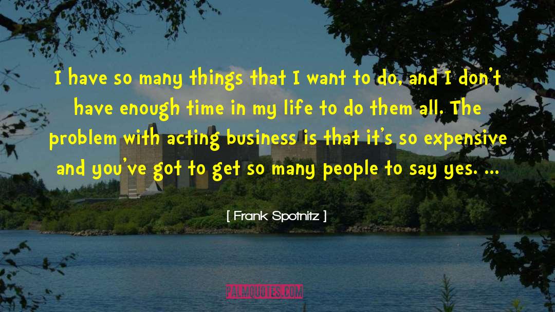 Frank Spotnitz Quotes: I have so many things