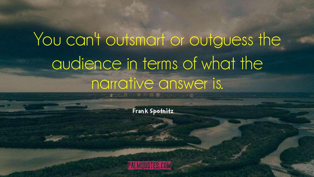 Frank Spotnitz Quotes: You can't outsmart or outguess