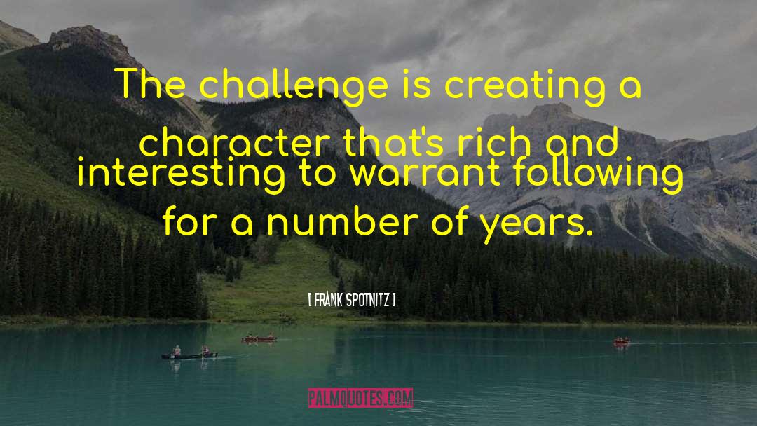 Frank Spotnitz Quotes: The challenge is creating a