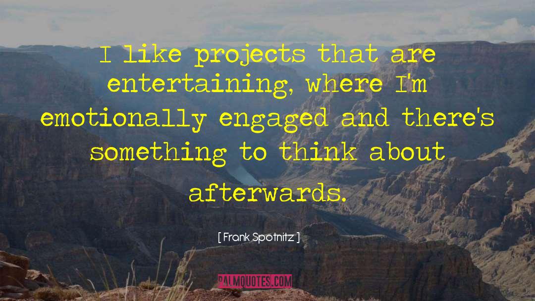 Frank Spotnitz Quotes: I like projects that are