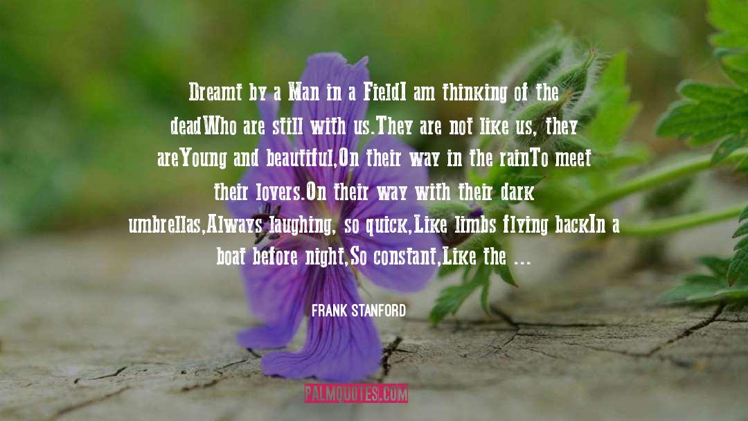 Frank Stanford Quotes: Dreamt by a Man in