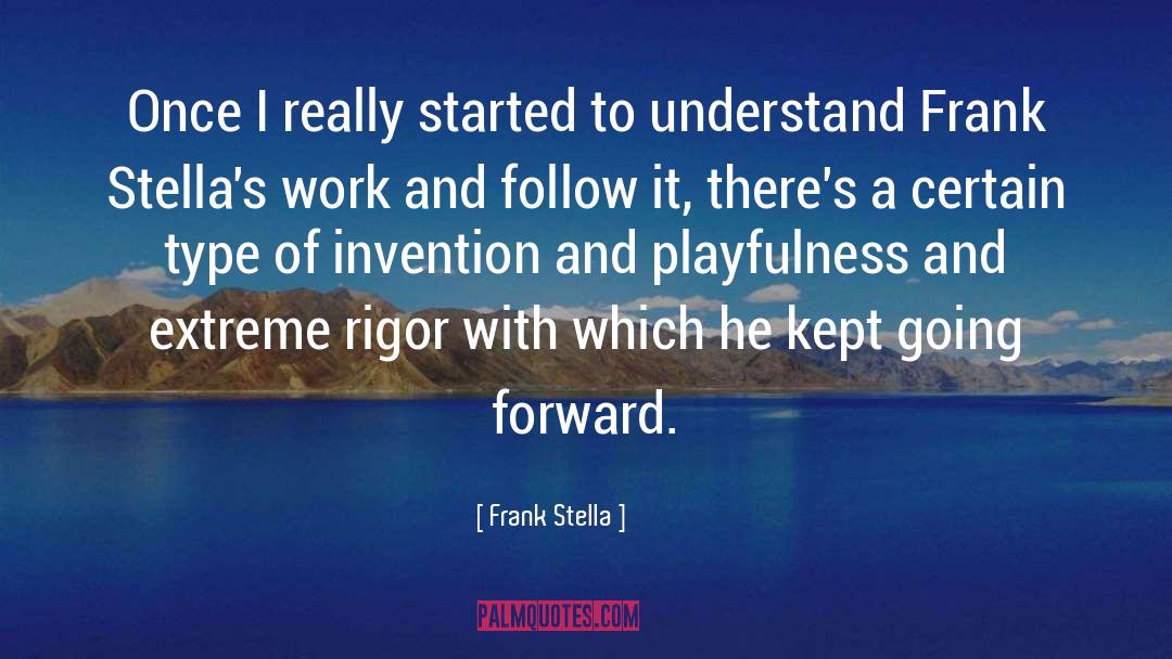 Frank Stella Quotes: Once I really started to