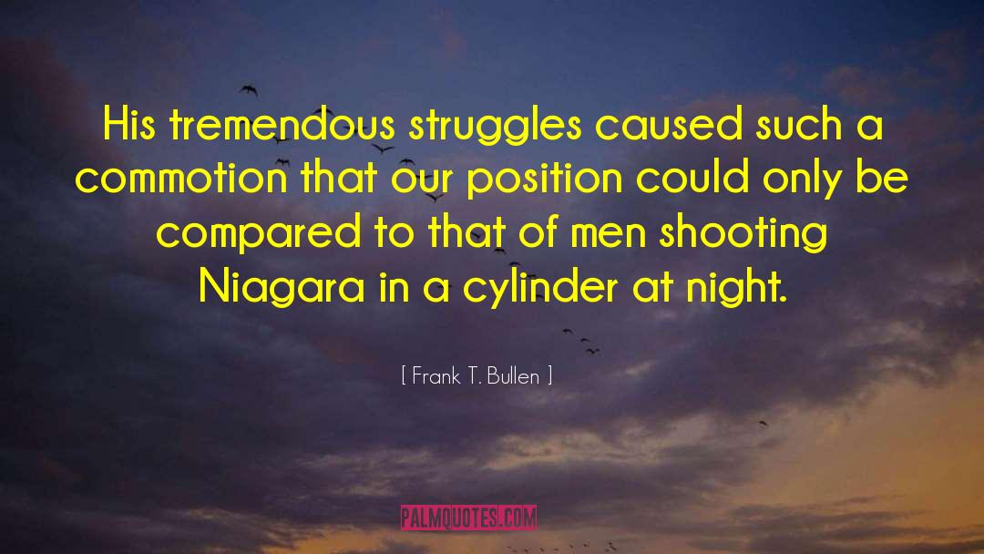 Frank T. Bullen Quotes: His tremendous struggles caused such