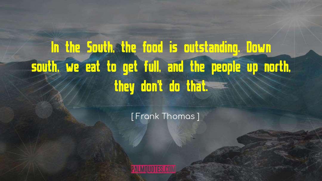 Frank Thomas Quotes: In the South, the food