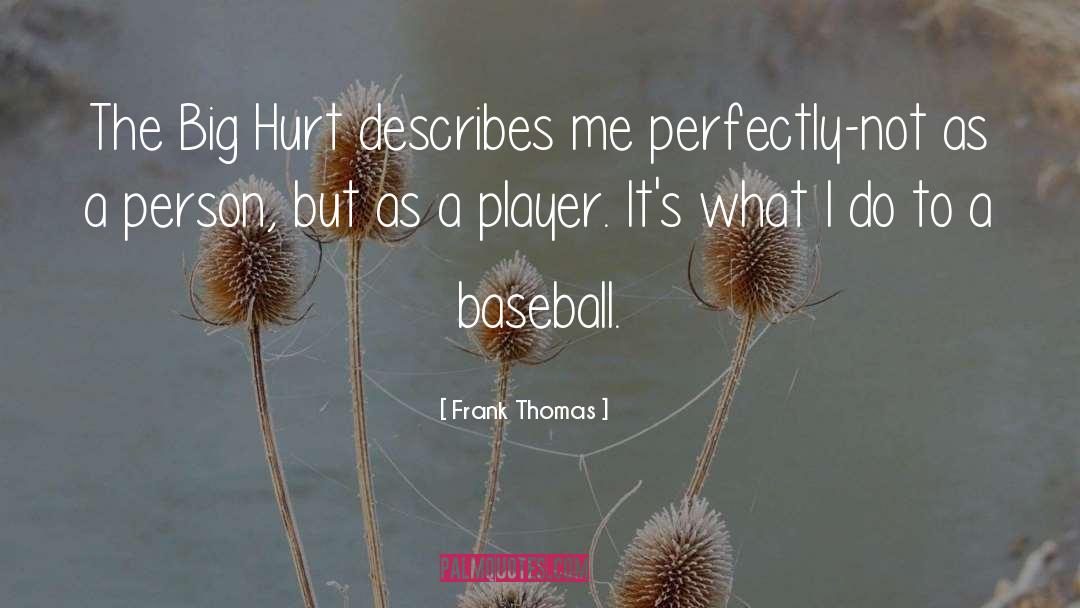 Frank Thomas Quotes: The Big Hurt describes me